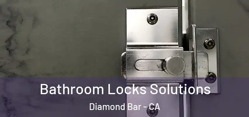  Bathroom Locks Solutions Diamond Bar - CA