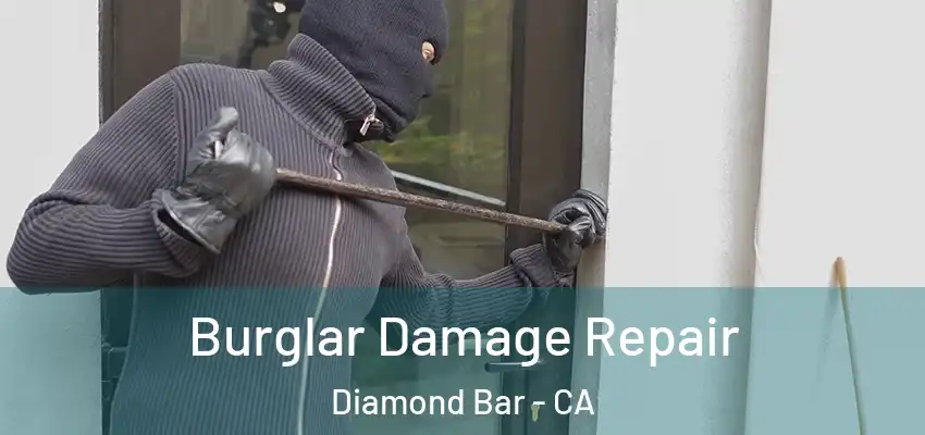 Burglar Damage Repair Diamond Bar - CA