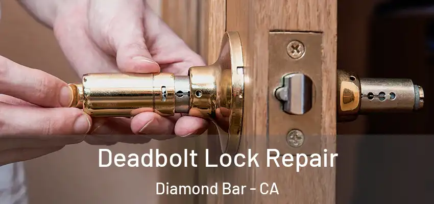 Deadbolt Lock Repair Diamond Bar - CA