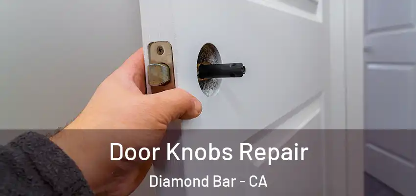 Door Knobs Repair Diamond Bar - CA